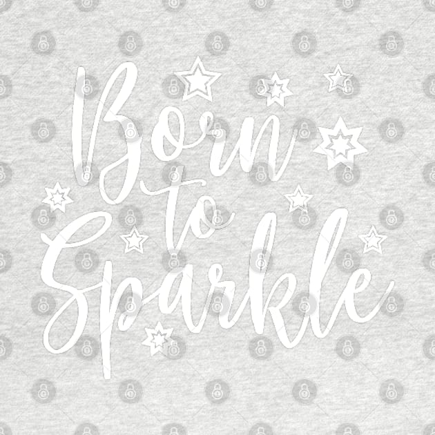 Born to Sparkle White by TheBlackCatprints